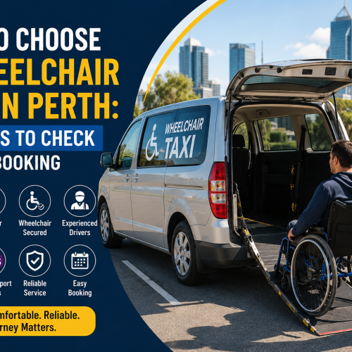How to Choose a Wheelchair Taxi in Perth: 10 Things to Check Before Booking